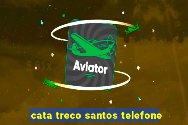 cata treco santos telefone